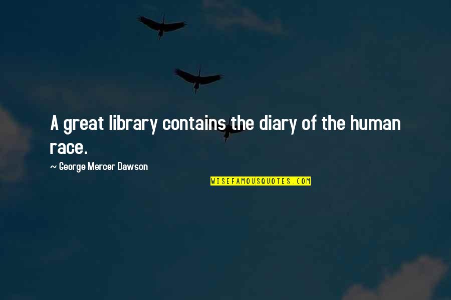 Westerfeld House Quotes By George Mercer Dawson: A great library contains the diary of the Westerfeld House Quotes By George Mercer Dawson: A great library contains the diary of the