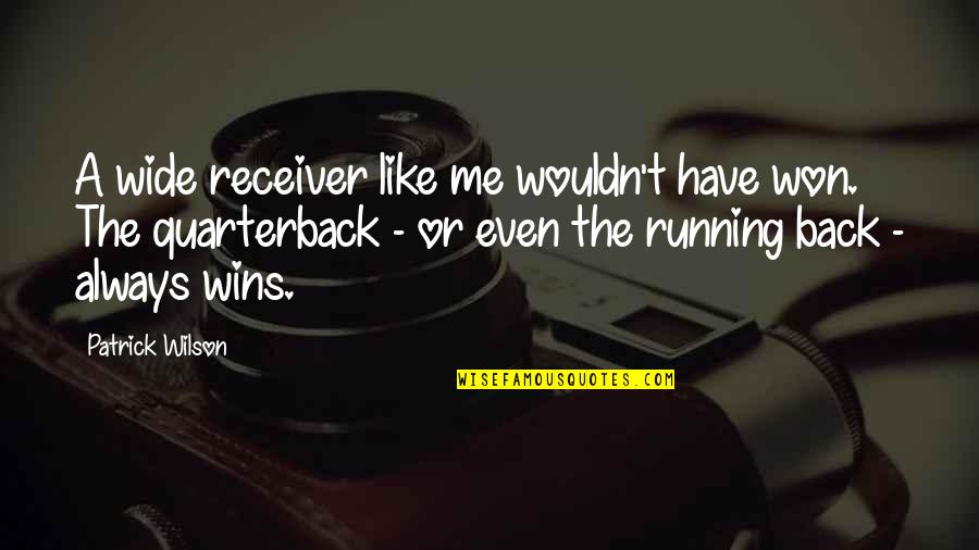 Westerfeld House Quotes By Patrick Wilson: A wide receiver like me wouldn't have won. Westerfeld House Quotes By Patrick Wilson: A wide receiver like me wouldn't have won.