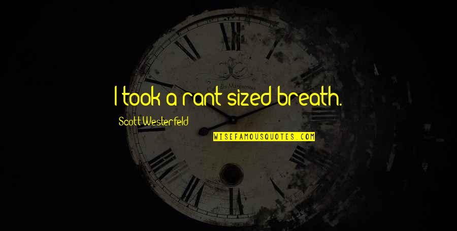 Westerfeld Quotes By Scott Westerfeld: I took a rant-sized breath.