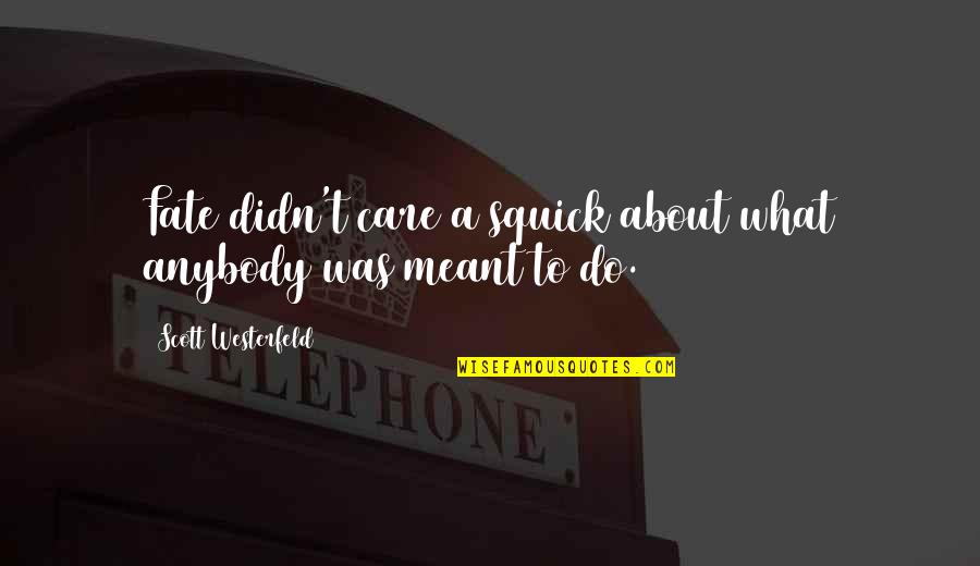 Westerfeld Quotes By Scott Westerfeld: Fate didn't care a squick about what anybody