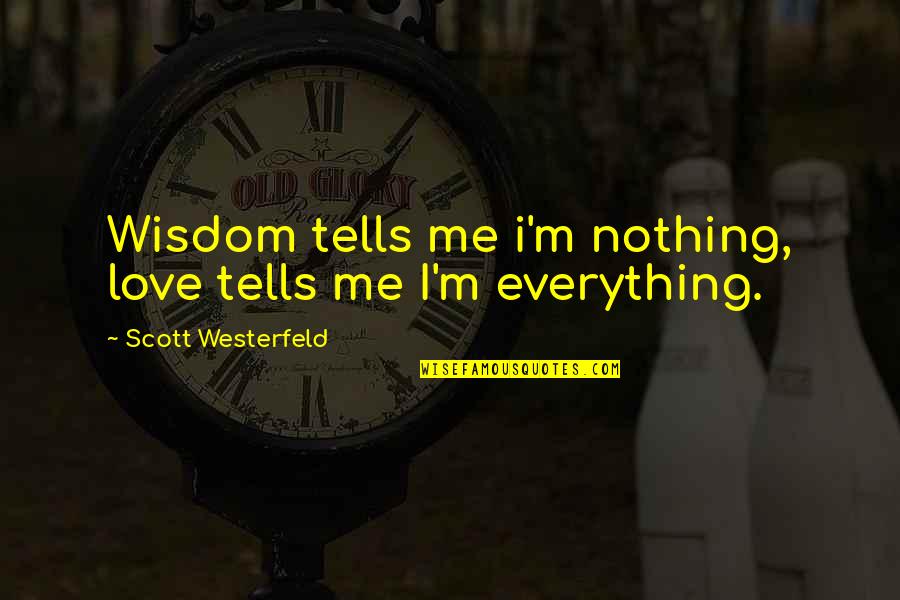 Westerfeld Quotes By Scott Westerfeld: Wisdom tells me i'm nothing, love tells me