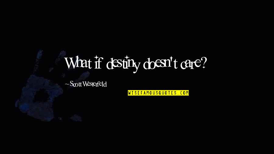 Westerfeld Quotes By Scott Westerfeld: What if destiny doesn't care?