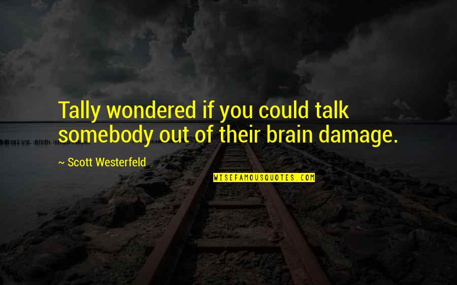 Westerfeld Quotes By Scott Westerfeld: Tally wondered if you could talk somebody out