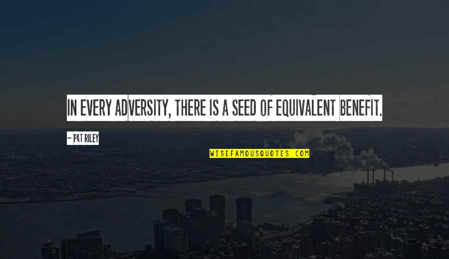 Westerhaus Management Quotes By Pat Riley: In every adversity, there is a seed of