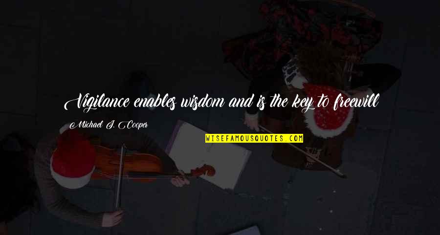 Westerhoff Antiques Quotes By Michael J. Cooper: Vigilance enables wisdom and is the key to