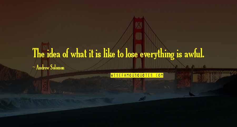 Westerhold Wine Quotes By Andrew Solomon: The idea of what it is like to Westerhold Wine Quotes By Andrew Solomon: The idea of what it is like to