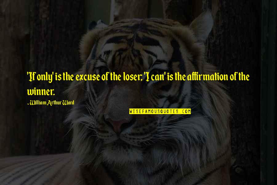Westerholm Erin Quotes By William Arthur Ward: 'If only' is the excuse of the loser; Westerholm Erin Quotes By William Arthur Ward: 'If only' is the excuse of the loser;