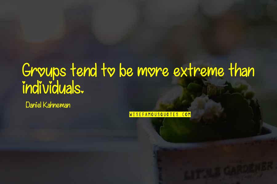 Westerhuis Dierenarts Quotes By Daniel Kahneman: Groups tend to be more extreme than individuals. Westerhuis Dierenarts Quotes By Daniel Kahneman: Groups tend to be more extreme than individuals.