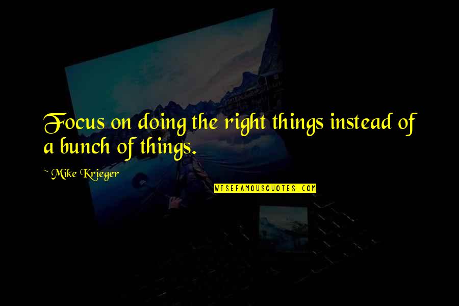 Westering Place Quotes By Mike Krieger: Focus on doing the right things instead of