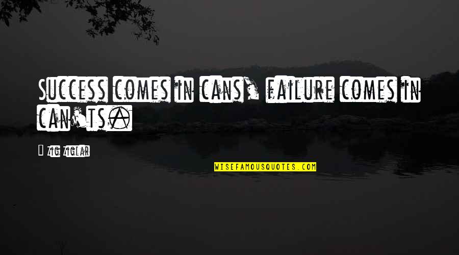 Westerland Climbing Quotes By Zig Ziglar: Success comes in cans, failure comes in can'ts. Westerland Climbing Quotes By Zig Ziglar: Success comes in cans, failure comes in can'ts.