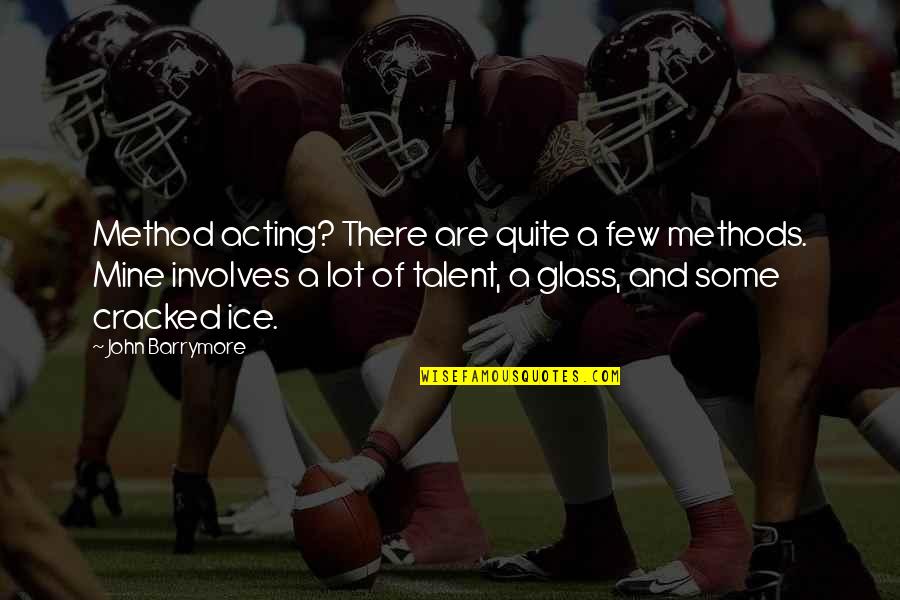 Westerlands Got Quotes By John Barrymore: Method acting? There are quite a few methods. Westerlands Got Quotes By John Barrymore: Method acting? There are quite a few methods.