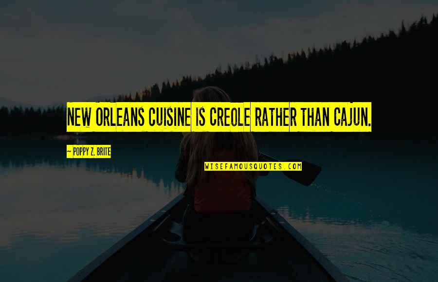 Westerlies And Easterlies Quotes By Poppy Z. Brite: New Orleans cuisine is Creole rather than Cajun.