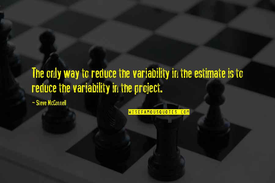 Westerlies Geography Quotes By Steve McConnell: The only way to reduce the variability in Westerlies Geography Quotes By Steve McConnell: The only way to reduce the variability in
