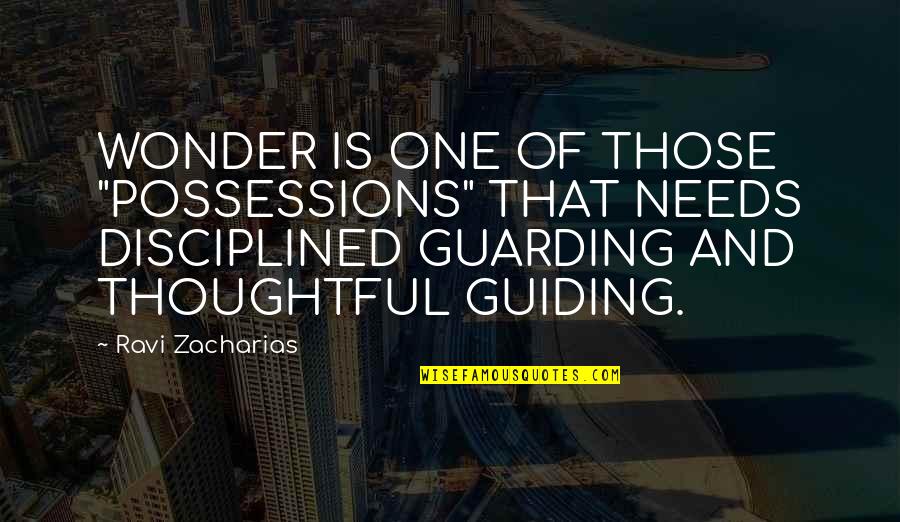 Westermarck Seura Quotes By Ravi Zacharias: WONDER IS ONE OF THOSE "POSSESSIONS" THAT NEEDS Westermarck Seura Quotes By Ravi Zacharias: WONDER IS ONE OF THOSE "POSSESSIONS" THAT NEEDS