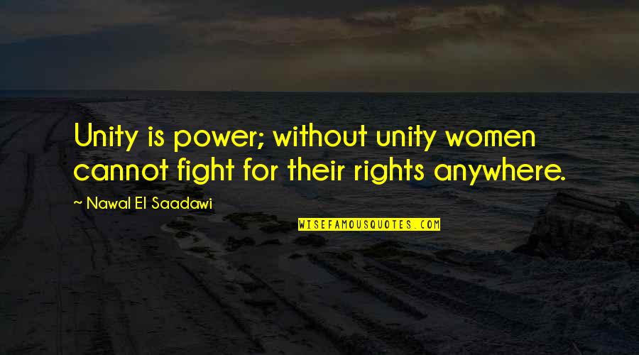 Western Adventure Quotes By Nawal El Saadawi: Unity is power; without unity women cannot fight
