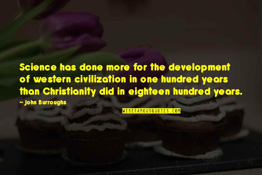 Western Civilization Quotes By John Burroughs: Science has done more for the development of
