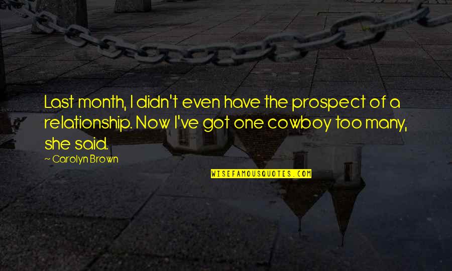 Western Cowboy Quotes By Carolyn Brown: Last month, I didn't even have the prospect