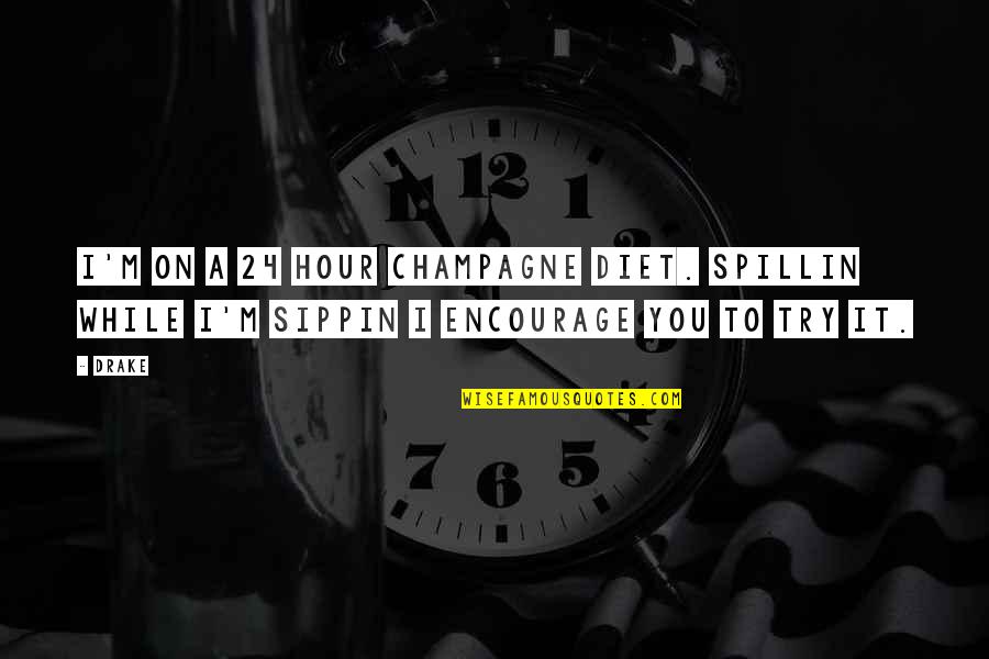 Western Culture In India Quotes By Drake: I'm on a 24 hour champagne diet. Spillin