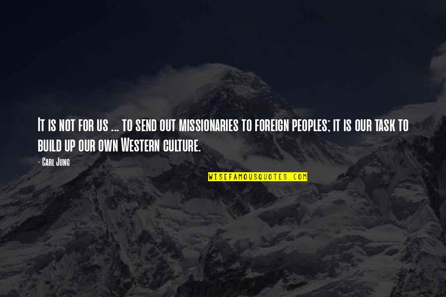 Western Culture Quotes By Carl Jung: It is not for us ... to send
