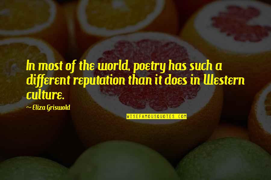 Western Culture Quotes By Eliza Griswold: In most of the world, poetry has such