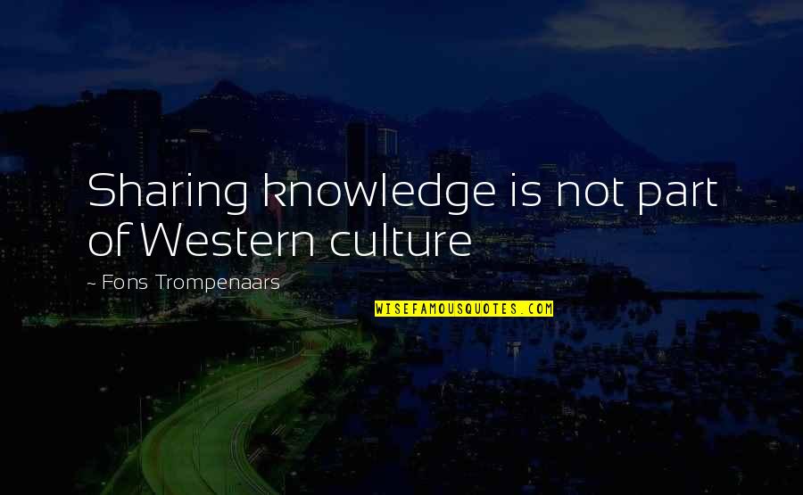 Western Culture Quotes By Fons Trompenaars: Sharing knowledge is not part of Western culture