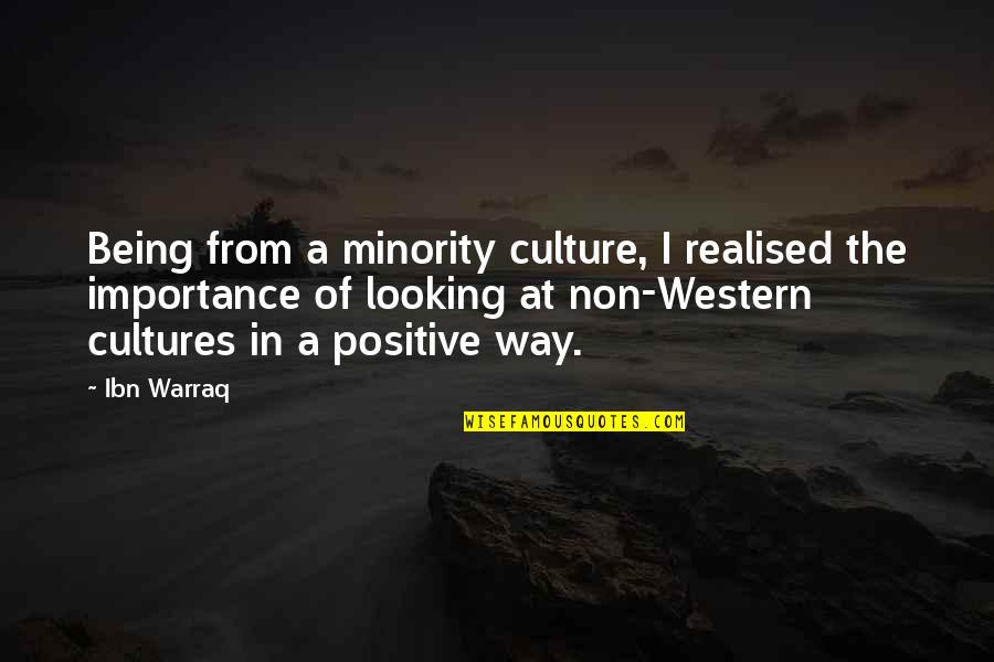 Western Culture Quotes By Ibn Warraq: Being from a minority culture, I realised the