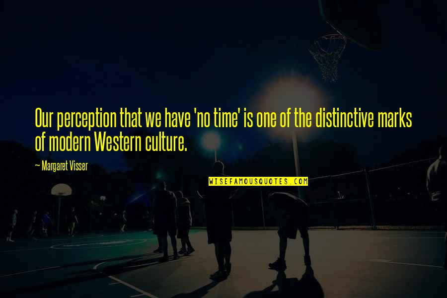 Western Culture Quotes By Margaret Visser: Our perception that we have 'no time' is
