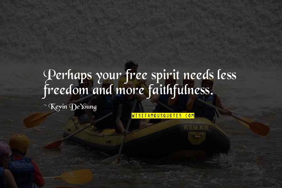Western Movie Quote Quotes By Kevin DeYoung: Perhaps your free spirit needs less freedom and