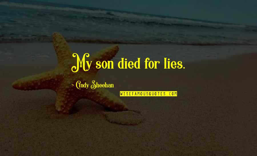 Western Movies Quotes By Cindy Sheehan: My son died for lies.