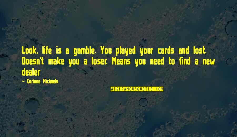 Western Mystery Quotes By Corinne Michaels: Look, life is a gamble. You played your
