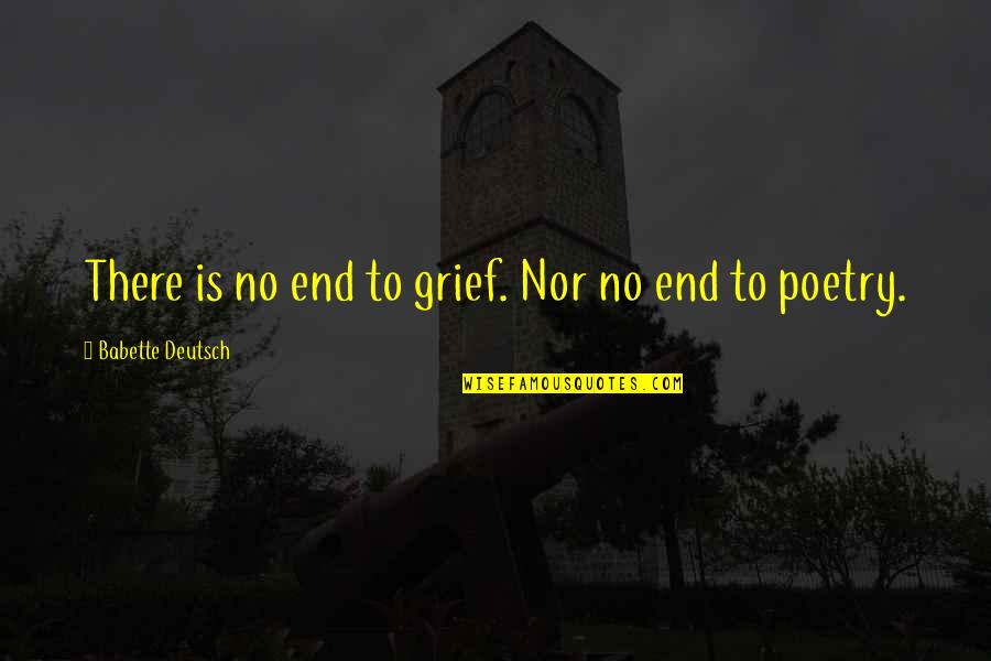 Western Riders Quotes By Babette Deutsch: There is no end to grief. Nor no