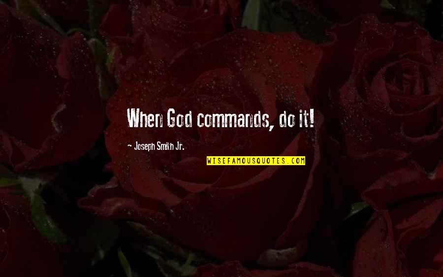 Western Sky Quotes By Joseph Smith Jr.: When God commands, do it!