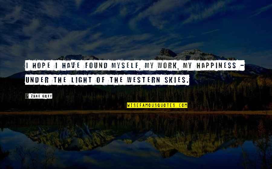 Western Sky Quotes By Zane Grey: I hope I have found myself, my work,