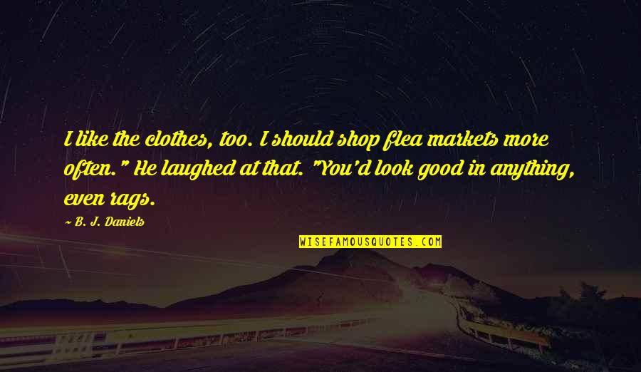 Western Thriller Quotes By B. J. Daniels: I like the clothes, too. I should shop