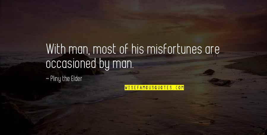 Western Wall Quotes By Pliny The Elder: With man, most of his misfortunes are occasioned