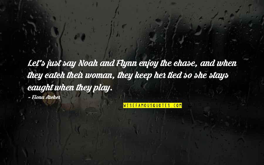 Western Woman Quotes By Fiona Archer: Let's just say Noah and Flynn enjoy the