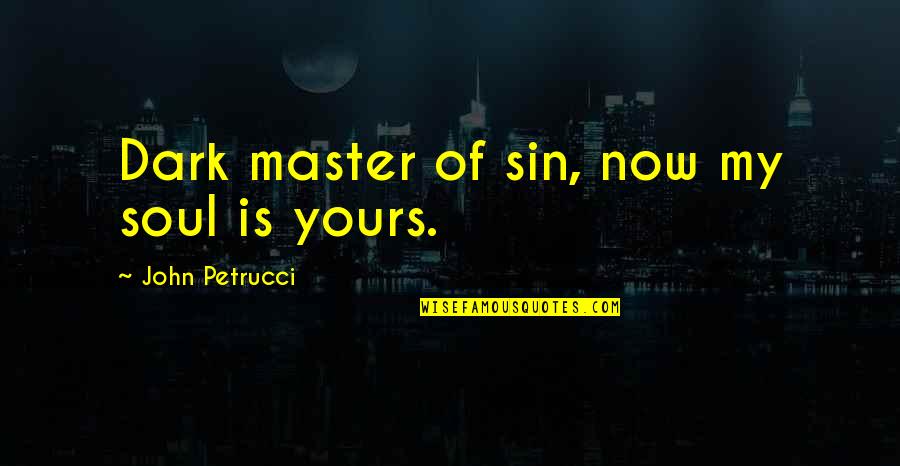 Westerner Motel Quotes By John Petrucci: Dark master of sin, now my soul is