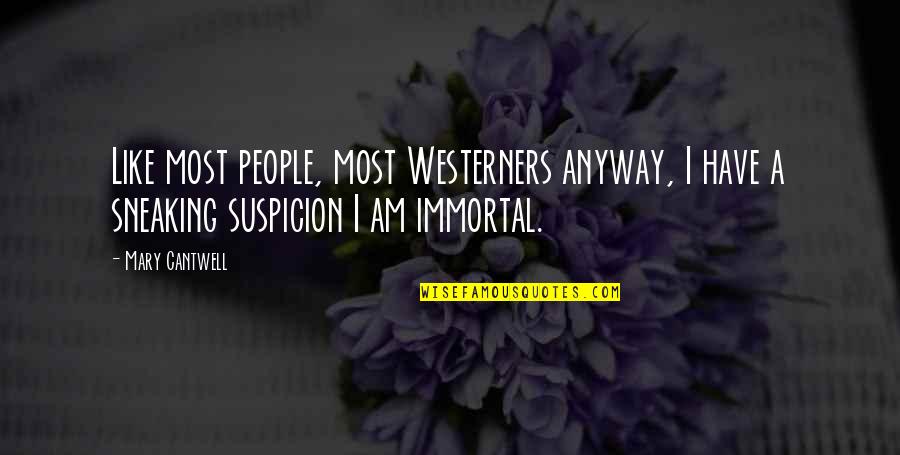 Westerners Quotes By Mary Cantwell: Like most people, most Westerners anyway, I have
