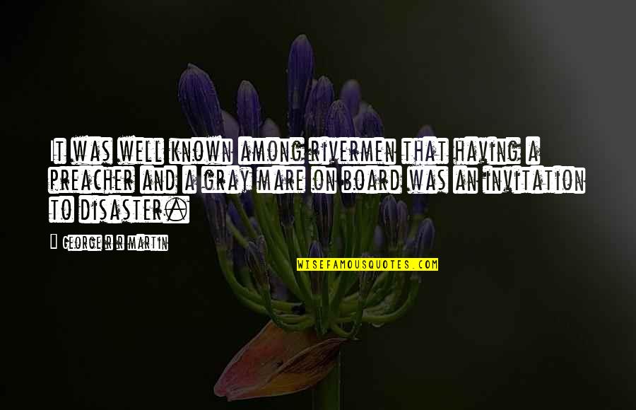 Westernised British Quotes By George R R Martin: It was well known among rivermen that having Westernised British Quotes By George R R Martin: It was well known among rivermen that having