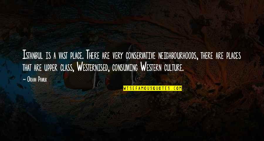 Westernised Culture Quotes By Orhan Pamuk: Istanbul is a vast place. There are very Westernised Culture Quotes By Orhan Pamuk: Istanbul is a vast place. There are very