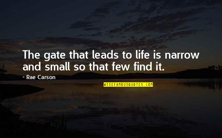 Westernized Synonym Quotes By Rae Carson: The gate that leads to life is narrow