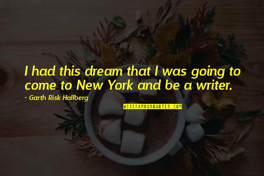 Westernizers Wikipedia Quotes By Garth Risk Hallberg: I had this dream that I was going Westernizers Wikipedia Quotes By Garth Risk Hallberg: I had this dream that I was going