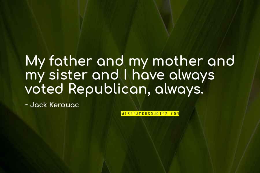 Westernmost State Quotes By Jack Kerouac: My father and my mother and my sister
