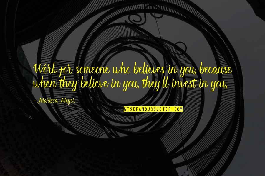 Westernoff Dds Quotes By Marissa Meyer: Work for someone who believes in you, because
