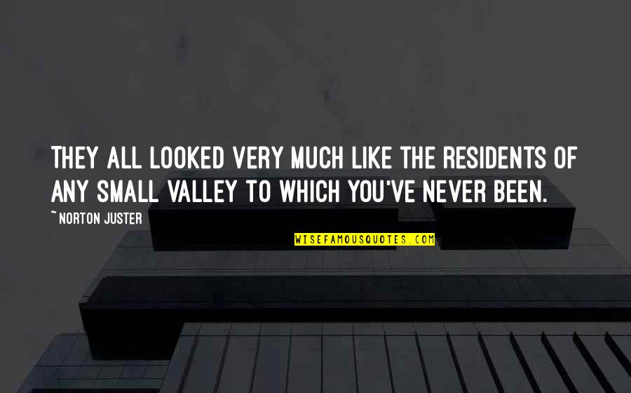 Westernoff Dds Quotes By Norton Juster: They all looked very much like the residents Westernoff Dds Quotes By Norton Juster: They all looked very much like the residents