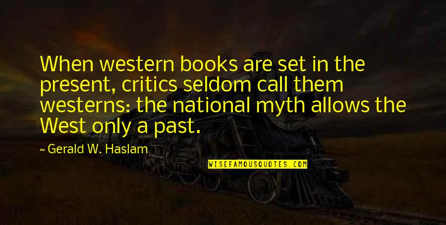 Westerns Quotes By Gerald W. Haslam: When western books are set in the present,