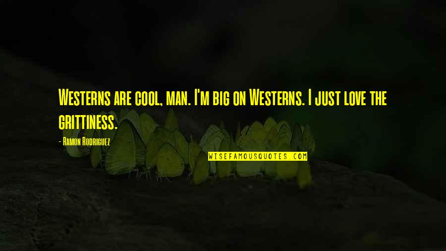 Westerns Quotes By Ramon Rodriguez: Westerns are cool, man. I'm big on Westerns.