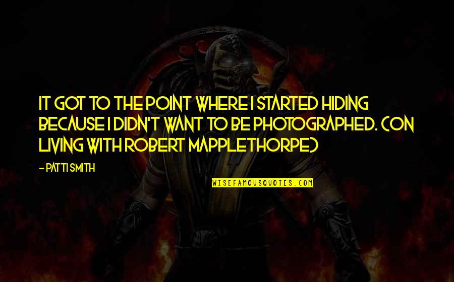 Westerosi Rhapsody Quotes By Patti Smith: It got to the point where I started Westerosi Rhapsody Quotes By Patti Smith: It got to the point where I started