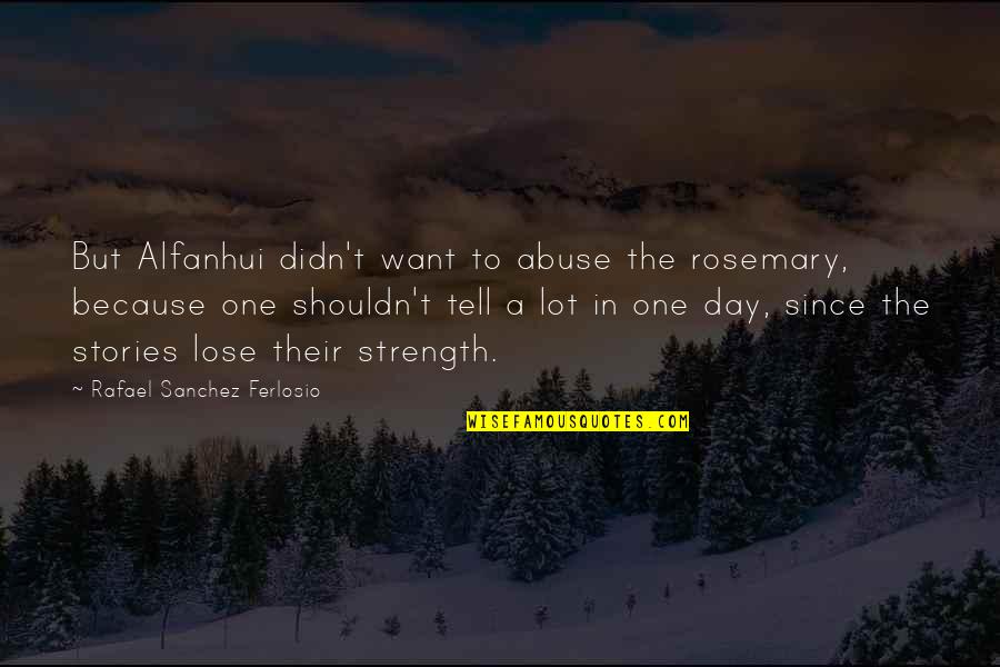 Westerse Kunst Quotes By Rafael Sanchez Ferlosio: But Alfanhui didn't want to abuse the rosemary, Westerse Kunst Quotes By Rafael Sanchez Ferlosio: But Alfanhui didn't want to abuse the rosemary,