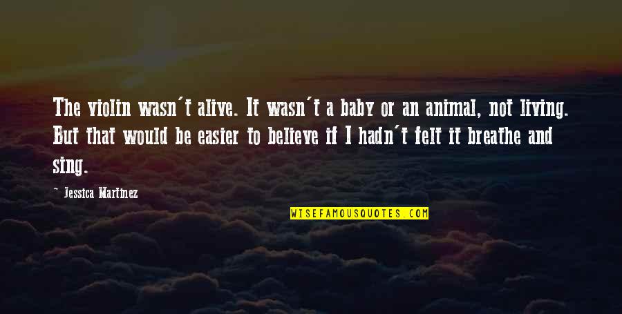 Westerse Tijdlijn Quotes By Jessica Martinez: The violin wasn't alive. It wasn't a baby